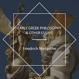 Icon image Early Greek Philosophy & Other Essays