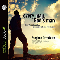 Icon image Every Man, God's Man: Every Man's Guide to...Courageous Faith and Daily Integrity
