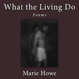 Icon image What the Living Do: Poems