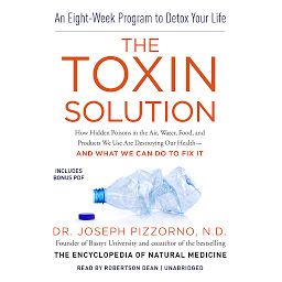 Icon image The Toxin Solution: How Hidden Poisons in the Air, Water, Food, and Products We Use Are Destroying Our Health—and What We Can Do to Fix It
