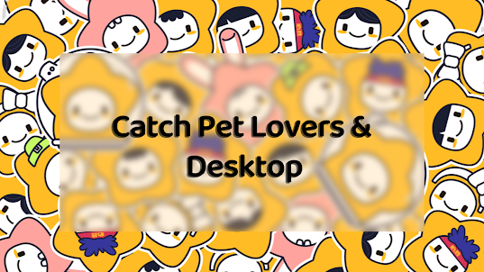 Catch Pet Lovers & Desktop