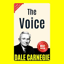 Icon image The Voice: THE ART OF PUBLIC SPEAKING (ILLUSTRATED) BY DALE CARNEGIE: Mastering the Skill of Effective Communication and Persuasion by [Dale Carnegie]