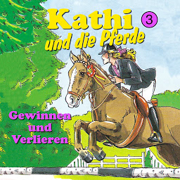Icon image Kathi und die Pferde, Folge 3: Gewinnen und Verlieren