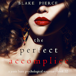 Symbolbild für The Perfect Accomplice (A Jessie Hunt Psychological Suspense Thriller—Book Thirty-Two)