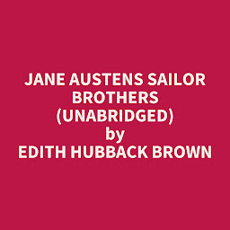 Obraz ikony: Jane Austens Sailor Brothers (Unabridged): optional