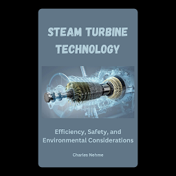 Icon image Steam Turbine Technology: Efficiency, Safety, and Environmental Considerations