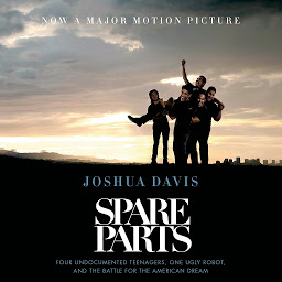 「Spare Parts: Four Undocumented Teenagers, One Ugly Robot, and the Battle for the American Dream」のアイコン画像