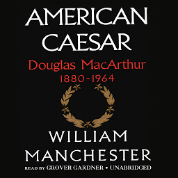 Icon image American Caesar: Douglas MacArthur 1880–1964
