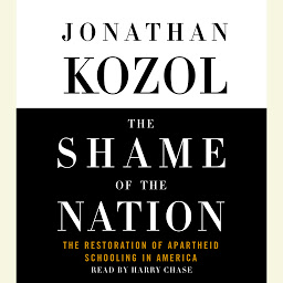 Icon image The Shame of the Nation: The Restoration of Apartheid Schooling in America