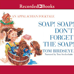 Icon image Soap! Soap! Don't Forget the Soap!: An Appalachian Folktale