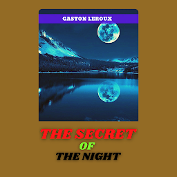 Icon image THE SECRET OF THE NIGHT: Popular Books by GASTON LEROUX : All times Bestseller Demanding Books