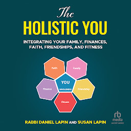 Icon image The Holistic You: Integrating Your Family, Finances, Faith, Friendships, and Fitness