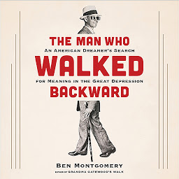 图标图片“The Man Who Walked Backward: An American Dreamer's Search for Meaning in the Great Depression”