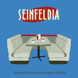 Icon image Seinfeldia: How a Show About Nothing Changed Everything