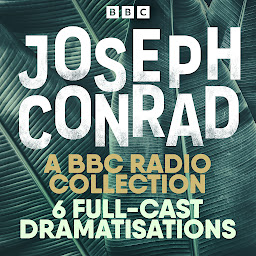 Icon image Joseph Conrad: The Secret Agent, Heart of Darkness & More: A BBC Radio 4 drama collection
