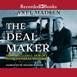 Icon image The Deal Maker: How William C. Durant Made General Motors