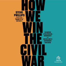 Icon image How We Win the Civil War: Securing a Multiracial Democracy and Ending White Supremacy for Good