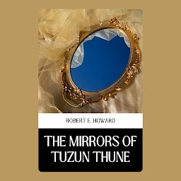 Icon image THE MIRRORS OF TUZUN THUNE: Demanding Books on Fiction : Short Stories (single author): THE MIRRORS OF TUZUN THUNE