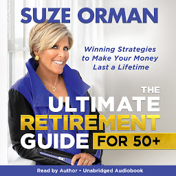 Symbolbild für The Ultimate Retirement Guide for 50+: Winning Strategies to Make Your Money Last a Lifetime