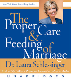 Icon image The Proper Care and Feeding of Marriage: Preface and Introduction read by Dr. Laura Schlessinger