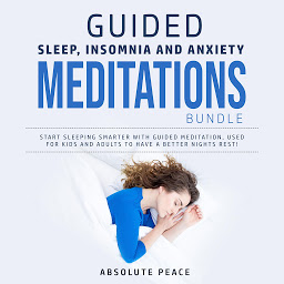 Icon image Guided Sleep, Insomnia and Anxiety Meditations Bundle: Start Sleeping Smarter With Guided Meditation, Used for Kids and Adults to Have a Better Nights Rest!