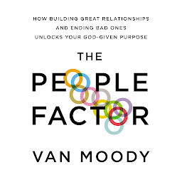 Icon image The People Factor: How Building Great Relationships and Ending Bad Ones Unlocks Your God-Given Purpose