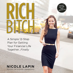 Icon image Rich Bitch: A Simple 12-Step Plan for Getting Your Financial Life Together … Finally