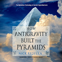 Obraz ikony: How Antigravity Built the Pyramids: The Mysterious Technology of Ancient Superstructures