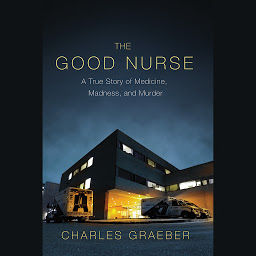 Picha ya aikoni ya The Good Nurse: A True Story of Medicine, Madness, and Murder