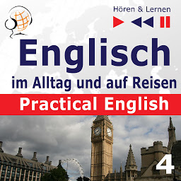 Obraz ikony: Englisch im Alltag und auf Reisen – Practical English: Teil 4. Problemlösungen (Niveau A2 bis B1) – Hören & Lernen)