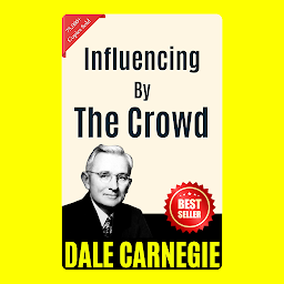 Icon image Influencing the Crowd: THE ART OF PUBLIC SPEAKING (ILLUSTRATED) BY DALE CARNEGIE: Mastering the Skill of Effective Communication and Persuasion by [Dale Carnegie]