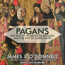 Imagen de ícono de Pagans: The End of Traditional Religion and the Rise of Christianity