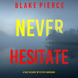 Icon image Never Hesitate (A May Moore Suspense Thriller—Book 11)