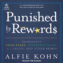 Icon image Punished By Rewards: Twenty-Fifth Anniversary Edition: The Trouble with Gold Stars, Incentive Plans, A's, Praise, and Other Bribes