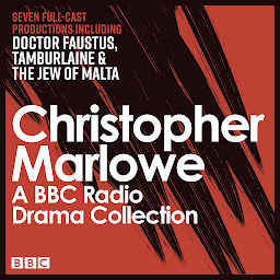 Obraz ikony: The Christopher Marlowe BBC Radio Drama Collection: Seven full-cast productions including Doctor Faustus, Tamburlaine & The Jew of Malta