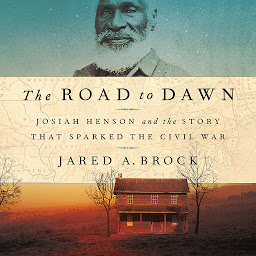 Icon image The Road to Dawn: Josiah Henson and the Story That Sparked the Civil War