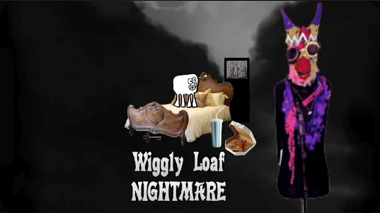 Wiggly Loaf Nightmare