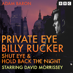 Icon image Private Eye Billy Rucker: Shut Eye & Hold Back the Night: Two Full-Cast BBC Radio 4 Crime Dramas