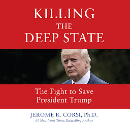 Icon image Killing the Deep State: The Fight to Save President Trump