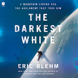 Icon image The Darkest White: A Mountain Legend and the Avalanche That Took Him