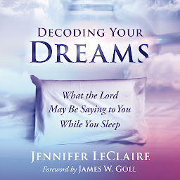 Icon image Decoding Your Dreams: What the Lord May Be Saying to You While You Sleep