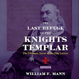 Icon image The Last Refuge of the Knights Templar: The Ultimate Secret of the Pike Letters