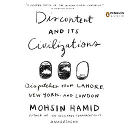 Icon image Discontent and its Civilizations: Dispatches from Lahore, New York, and London