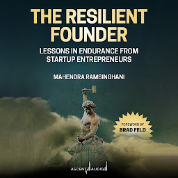 Icon image The Resilient Founder: Lessons in Endurance from Startup Entrepreneurs