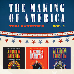 Icon image The Making of America: Volume 1: Alexander Hamilton, Andrew Jackson, and Abraham Lincoln