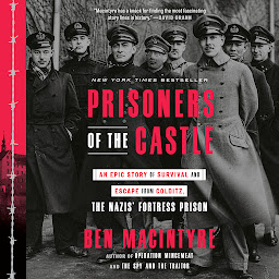 Icon image Prisoners of the Castle: An Epic Story of Survival and Escape from Colditz, the Nazis' Fortress Prison