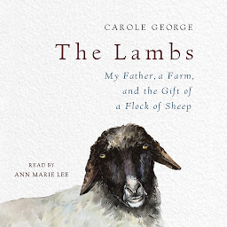 Imagen de icono The Lambs: My Father, a Farm, and the Gift of a Flock of Sheep