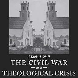 Icon image The Civil War as a Theological Crisis
