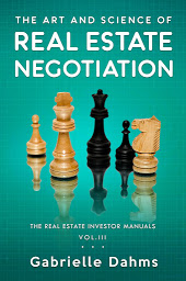 Icon image The Art and Science of Real Estate Negotiation: Skills, Strategies, Tactics