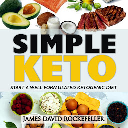 Icon image Simple Keto: Start a Well Formulated Ketogenic Diet by James David Rockefeller
